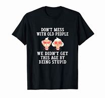 Image result for Funny Old Folks T-Shirts