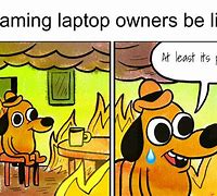 Image result for PC Laptop Dank Meme