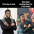 Image result for First Day at Work Funny