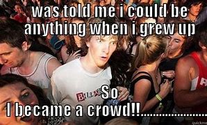 Image result for Who Wants to Crowd Meme