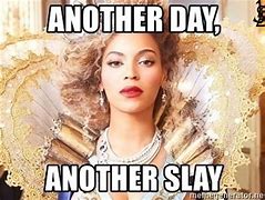 Image result for Beyoncé Slay Meme