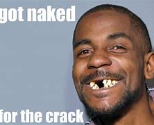 Image result for Funny Crackhead Memes