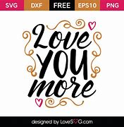 Image result for I Love You More