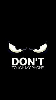 Image result for Wallpapers That Say Don't Touch My Phone