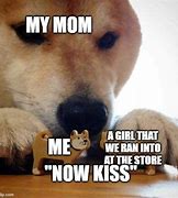 Image result for Now Kiss Dog Meme