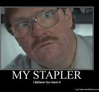 Image result for You Have My Stapler Meme
