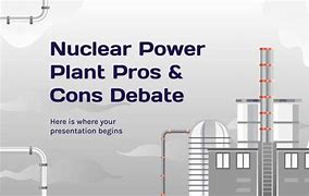 Image result for Nuclear Power Debate Pros and Cons
