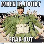 Image result for When in Doubt Frag Out Meme