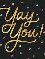 Image result for Yay so Happy for You