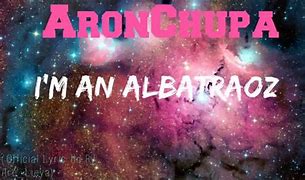 Image result for Aronchupa I'm an Albatraoz