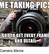 Image result for Up Close Camera Meme