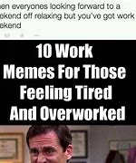 Image result for Exhausted Work MEME Funny