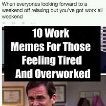 Image result for Tired Work Meme