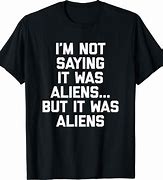 Image result for I'm Not Saying Its Aliens Blank