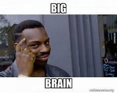 Image result for Big Brain Only Meme