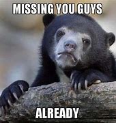 Image result for Miss You Guys Already Meme