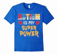 Image result for I Have Autism T-Shirt
