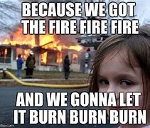 Image result for Little Girl Watch It Burn Meme