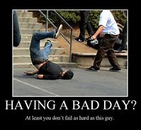 Image result for A Bad Day