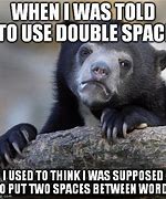 Image result for 2 Spaces Meme