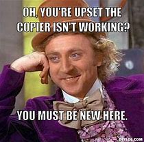 Image result for Funny Copier Not Working Meme