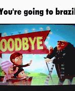 Image result for You Are Going Brazil Meme