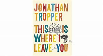 Image result for This Is Where I Leave You Book Cover