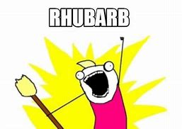 Image result for Rhubarb Meme