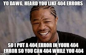 Image result for Error 404 Message Memes