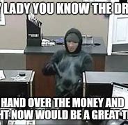 Image result for Bank Robber Meme