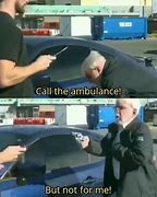 Image result for Call 911 but Not for Me Meme