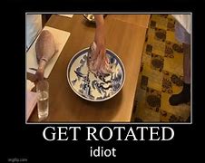 Image result for Get Rotated Idiot Meme