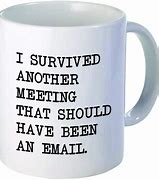 Image result for You Survived Another Meeting Meme