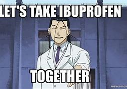 Image result for Ibuprofen Meme