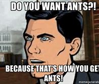 Image result for Do You Want Ants Meme