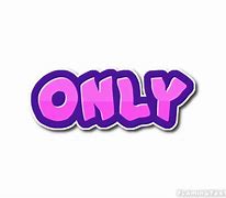 Image result for Only