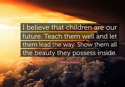 Image result for Children Are Our Future Quotes