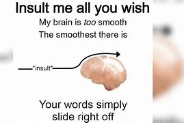 Image result for My Brain Smooth Meme