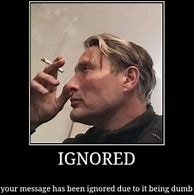 Image result for Your Message Has Been Ignored Meme