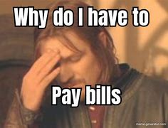 Image result for Not Paying Bills Meme