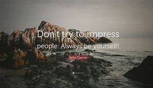 Image result for Never Impress Quotes