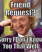 Image result for Annoying Friend Request Memes