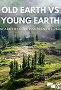 Image result for Old or Young Earth