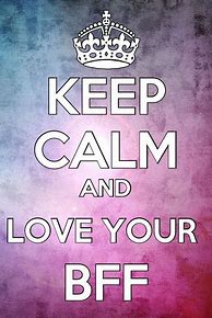 Image result for Keep Calm and Love Your Bestie