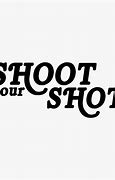 Image result for Take Your Shot You Never Knw