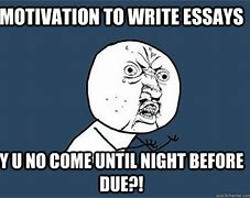 Image result for Memes About Writing Essays