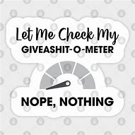 Image result for Give a Shit Meter Meme