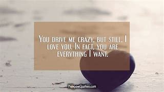 Image result for You Drive NE Crazy Quotes