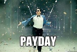 Image result for It's Payday Meme