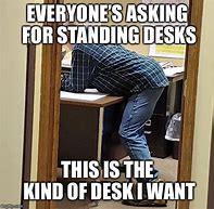 Image result for No Desk at Work Meme
